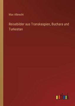 portada Reisebilder aus Transkaspien, Buchara und Turkestan (en Alemán)