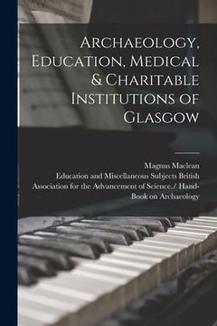 portada Archaeology, Education, Medical & Charitable Institutions of Glasgow (en Inglés)