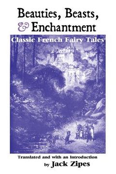 portada Beauties, Beasts and Enchantment: Classic French Fairy Tales (en Inglés)