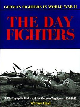 portada The day Fighters: A Photographic History of the German Tagjager, 1934-1945 (German Fighters in World war ii) (in English)