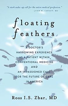 portada Floating Feathers: A Doctor'S Harrowing Experience as a Patient Within Conventional Medicine --- and an Impassioned Call for the Future of Care in America (en Inglés)