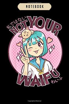 Libro Not: Not Your Waifu Cute Kawaii Anime Girl Japanese Otaku