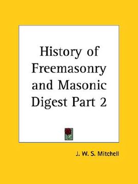 portada history of freemasonry and masonic digest part 1 (en Inglés)