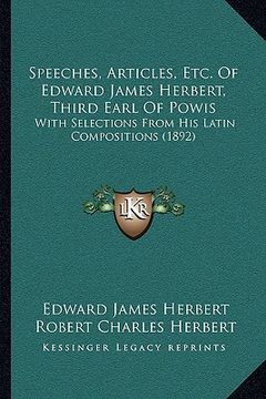 portada speeches, articles, etc. of edward james herbert, third earl of powis: with selections from his latin compositions (1892) (en Inglés)