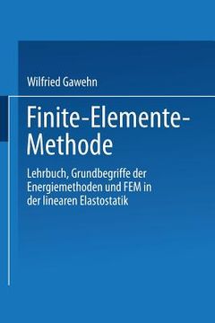 portada Finite-Elemente-Methode: Lehrbuch Grundbegriffe Der Energiemethoden Und Fem in Der Linearen Elastostatik (en Alemán)