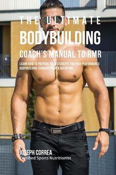 portada The Ultimate Bodybuilding Coach's Manual To RMR: Learn How To Prepare Your Students For High Performance Bodybuilding Through Proper Nutrition (en Inglés)