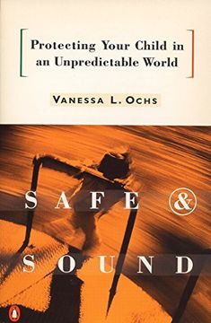 portada Safe and Sound: Protecting Your Child in an Unpredictable World (en Inglés)