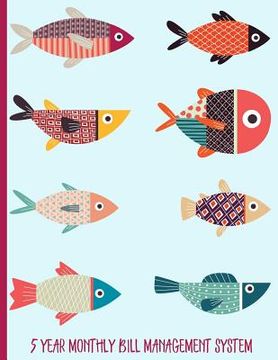 portada Collection of Colorful Fish: 5 Year Monthly Bill Management System (en Inglés)