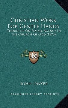 portada christian work for gentle hands: thoughts on female agency in the church of god (1873) (en Inglés)
