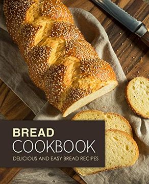 portada Bread Cookbook: Delicious and Easy Bread Recipes (en Inglés)