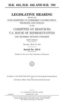 portada H.R. 643, H.R. 645, and H.R. 700: legislative hearing before the Subcommittee on Fisheries Conservation, Wildlife, and Oceans of the Committee on Reso