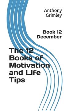 portada The 12 Books of Motivation and Life Tips: Book 12 December (en Inglés)