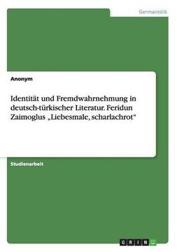 portada Identitat Und Fremdwahrnehmung in Deutsch-Turkischer Literatur. Feridun Zaimoglus "Liebesmale, Scharlachrot (German Edition)