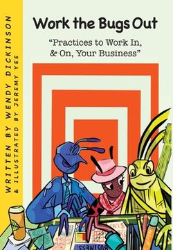 portada Work the Bugs Out: Practices to Work In, and On, Your Business (en Inglés)