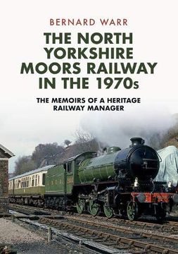 portada The North Yorkshire Moors Railway in the 1970S: The Memoirs of a Heritage Railway Manager 