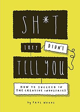 portada Sh*t They Didn't Tell You: How to Succeed in the Creative Industries (in English)