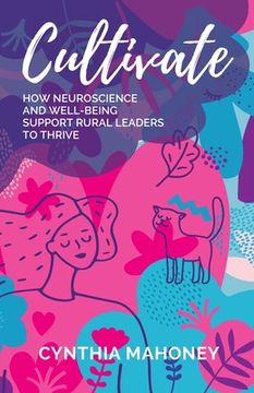 portada Cultivate: How Neuroscience and Well-Being Support Rural Leaders to Thrive (en Inglés)