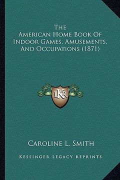 portada the american home book of indoor games, amusements, and occupations (1871) (en Inglés)