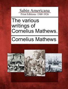 portada the various writings of cornelius mathews. (en Inglés)