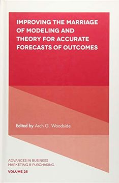 portada Improving the Marriage of Modeling and Theory for Accurate Forecasts of Outcomes (Advances in Business Marketing and Purchasing, 25) (en Inglés)