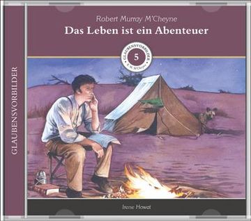 portada Das Leben ist ein Abenteuer (Mp3-Hörbuch): Glaubensvorbilder Folge 5: Robert Murray M'cheyne (en Alemán)