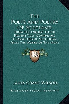 portada the poets and poetry of scotland the poets and poetry of scotland: from the earliest to the present time; comprising characterifrom the earliest to th (in English)