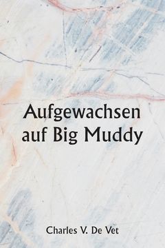 portada Aufgewachsen auf Big Muddy (en Alemán)
