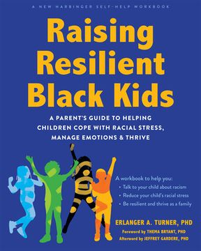 Raising Resilient Black Kids: A Parent's Guide to Helping Children Cope with Racial Stress, Manage Emotions, and Thrive (en Inglés)