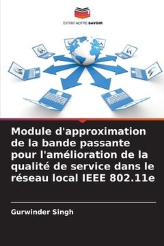 portada Module d'approximation de la bande passante pour l'amélioration de la qualité de service dans le réseau local IEEE 802.11e (en Francés)