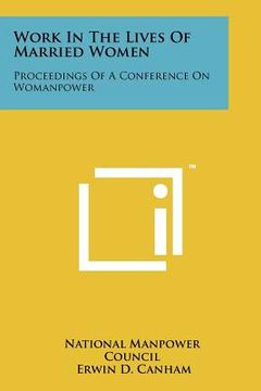 portada work in the lives of married women: proceedings of a conference on womanpower (en Inglés)