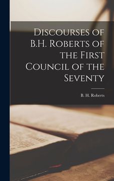 portada Discourses of B.H. Roberts of the First Council of the Seventy