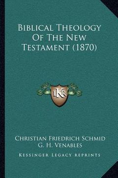 portada biblical theology of the new testament (1870) (en Inglés)