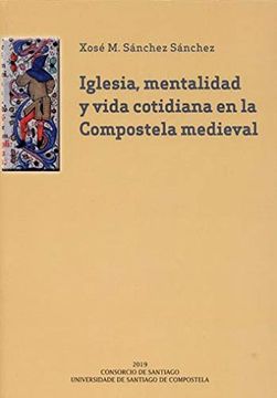 portada Iglesia, Mentalidad y Vida Cotidiana en la Compostela Medieval