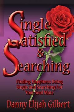 portada Single Satisfied & Searching: Finding Happiness Being Single & Searching For Your Soul Mate (en Inglés)