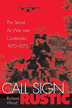 portada Call Sign Rustic: The Secret air war Over Cambodia, 1970-1973 (en Inglés)