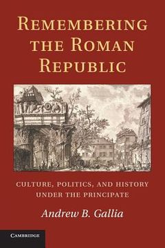 portada Remembering the Roman Republic: Culture, Politics and History Under the Principate (en Inglés)