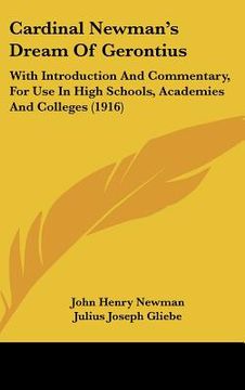 portada cardinal newman's dream of gerontius: with introduction and commentary, for use in high schools, academies and colleges (1916) (en Inglés)