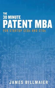 portada The 30 Minute Patent MBA: For Startup CEOs and CTOs (en Inglés)