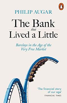 portada The Bank That Lived a Little: Barclays in the age of the Very Free Market (en Inglés)