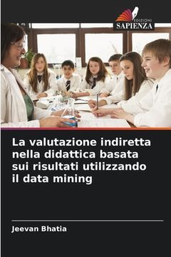 portada La valutazione indiretta nella didattica basata sui risultati utilizzando il data mining (in Italian)