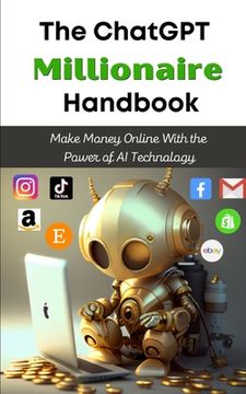 portada The ChatGPT Millionaire Handbook: Make Money Online With the Power of AI Technology (en Inglés)