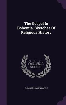 portada The Gospel In Bohemia, Sketches Of Religious History (en Inglés)