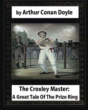 portada The Croxley Master: A Great Tale Of The Prize Ring,by Arthur Conan Doyle