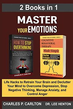 portada Master Your Emotions (2 Books in 1): Life Hacks to Retrain Your Brain and Declutter Your Mind to Overcome Depression, Stop Negative Thinking, Manage a (in English)