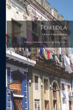 portada Tortola: a Quaker Experiment of Long Ago in the Tropics (in English)