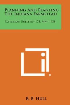 portada Planning and Planting the Indiana Farmstead: Extension Bulletin 178, May, 1938 (en Inglés)