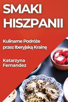 portada Smaki Hiszpanii: Kulinarne Podróże przez Iberyjską Krainę (en Polaco)
