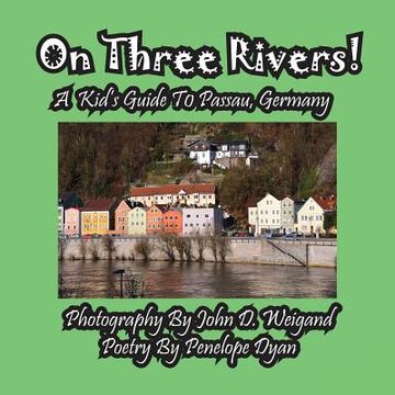 portada On Three Rivers! a Kid's Guide to Passau, Germany (en Inglés)