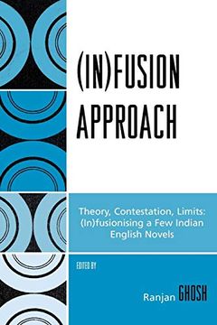 portada (In)Fusion Approach,Theory, Contestation, Limits: (In)Fusionising a few Indian English Novels 