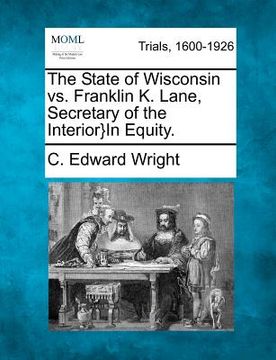 portada the state of wisconsin vs. franklin k. lane, secretary of the interior}in equity. (en Inglés)